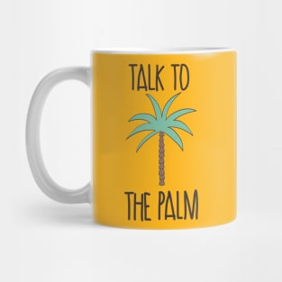 Talk To The Palm Mug